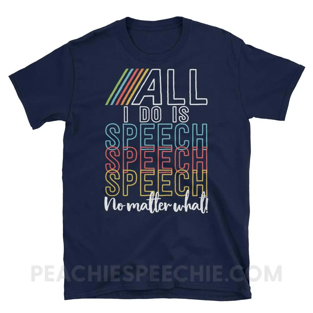 All I Do Is Speech Classic Tee - Navy / S - T-Shirts & Tops peachiespeechie.com