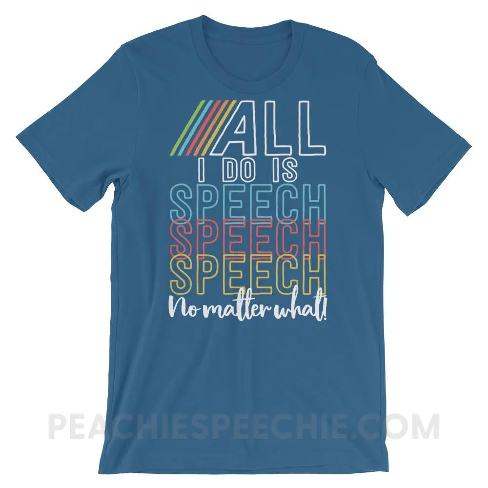 All I Do Is Speech Premium Soft Tee - Steel Blue / S - T-Shirts & Tops peachiespeechie.com