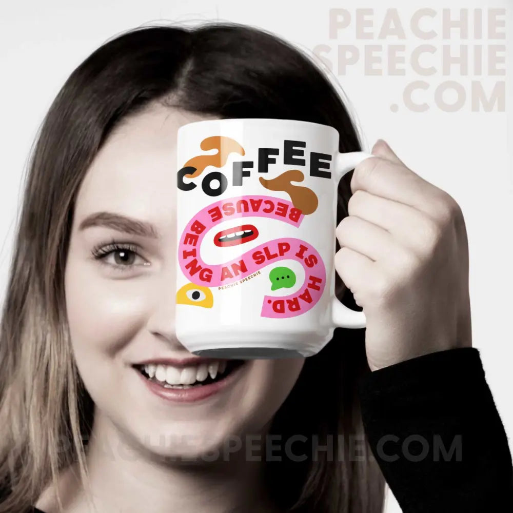 Coffee Because Being An SLP Is Hard Mug - 15oz - peachiespeechie.com