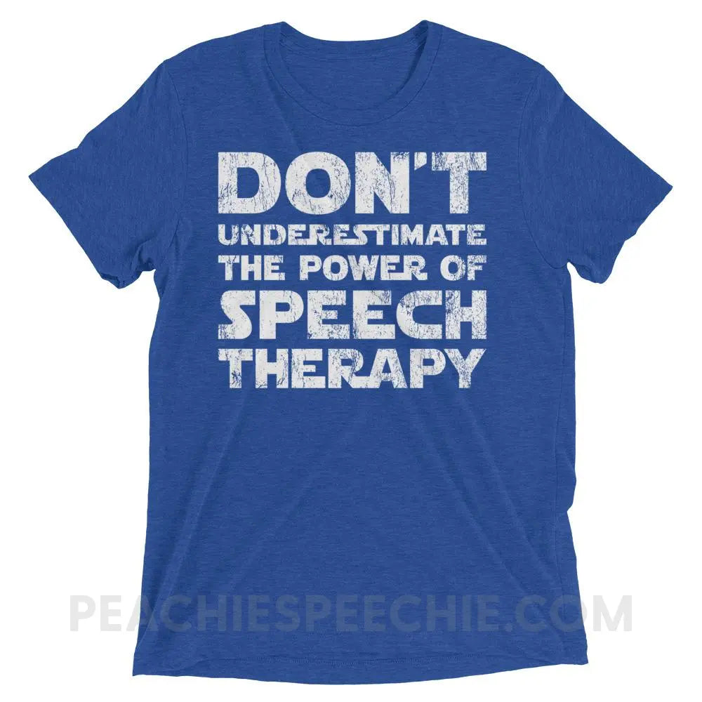 Don’t Underestimate The Power Tri-Blend Tee - True Royal Triblend / XS - T-Shirts & Tops peachiespeechie.com