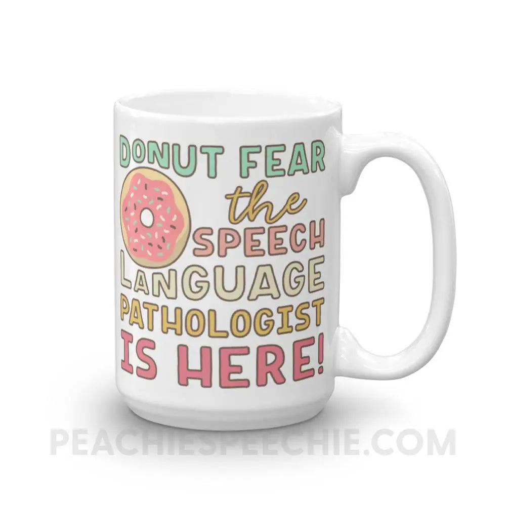 Donut Fear The SLP Is Here Coffee Mug - 15oz - Mugs peachiespeechie.com