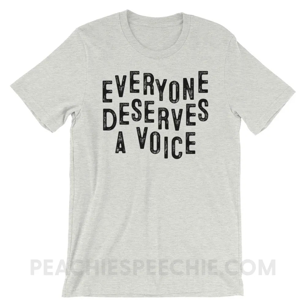 Everyone Deserves A Voice Premium Soft Tee - Ash / S - T-Shirts & Tops peachiespeechie.com