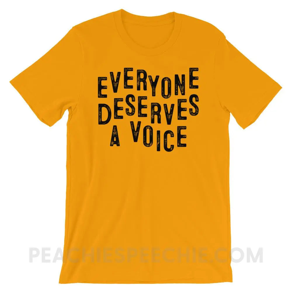 Everyone Deserves A Voice Premium Soft Tee - Gold / S - T-Shirts & Tops peachiespeechie.com