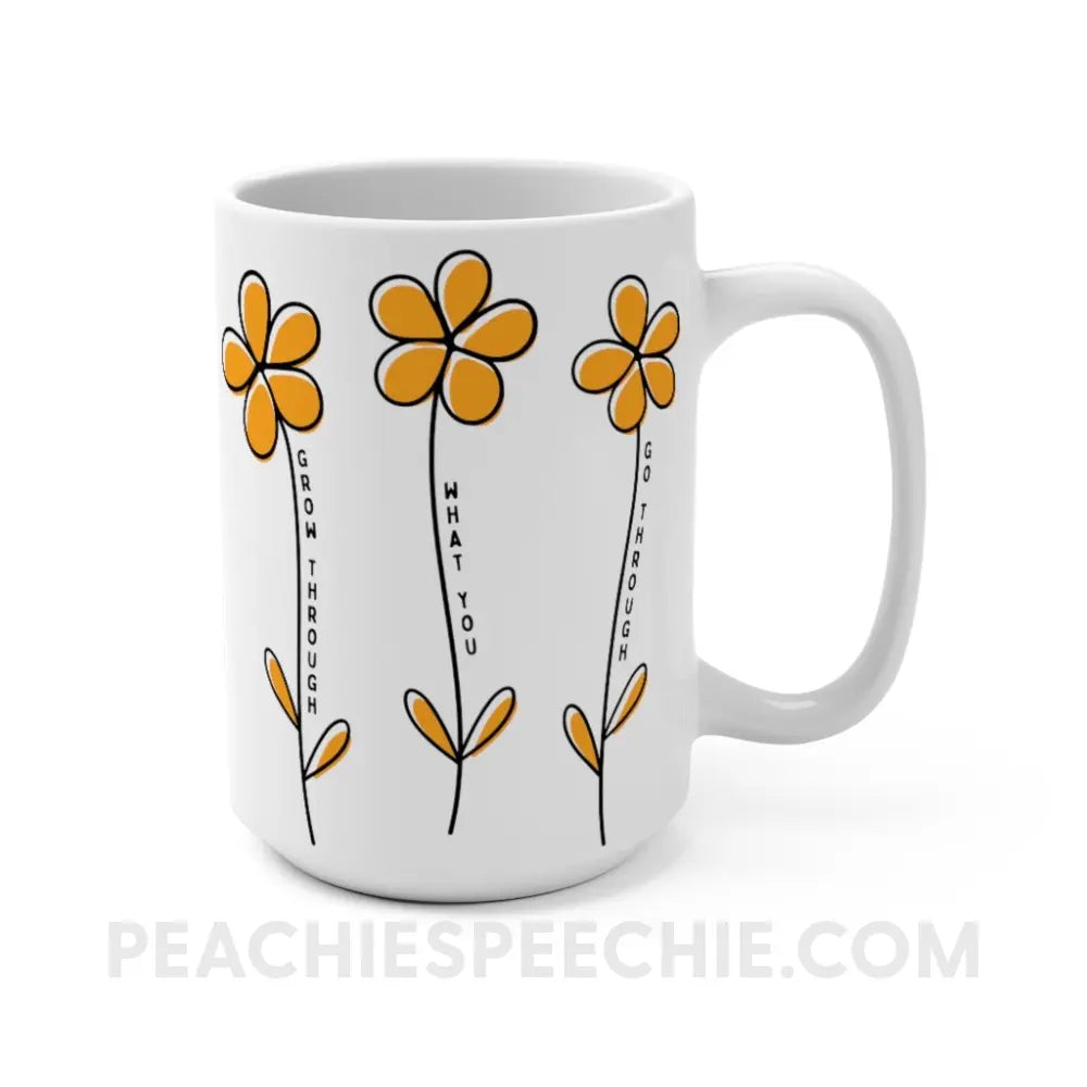 Grow Through What You Go Coffee Mug - peachiespeechie.com