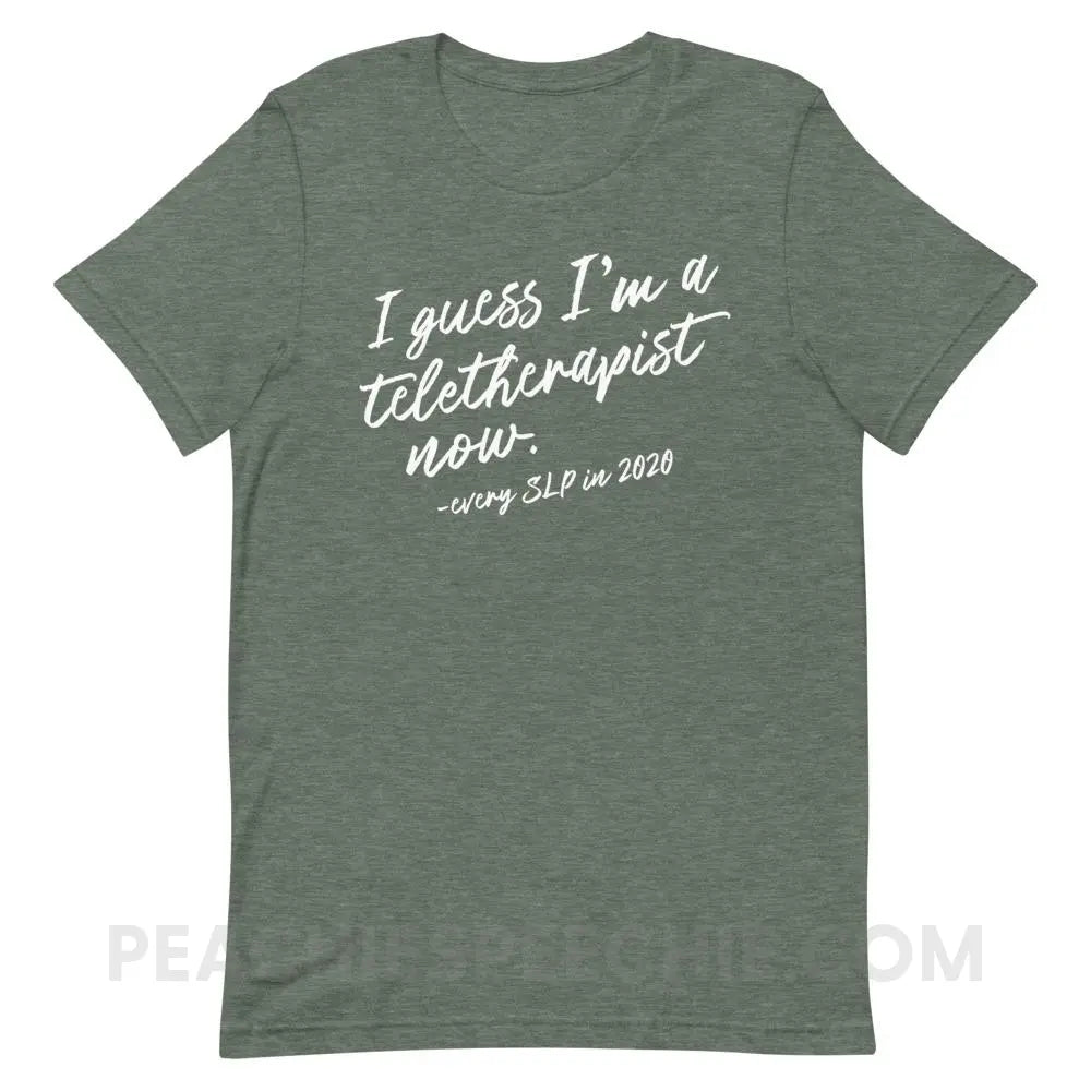 I Guess I’m A Teletherapist Now Premium Soft Tee - Heather Forest / S T - Shirts & Tops peachiespeechie.com