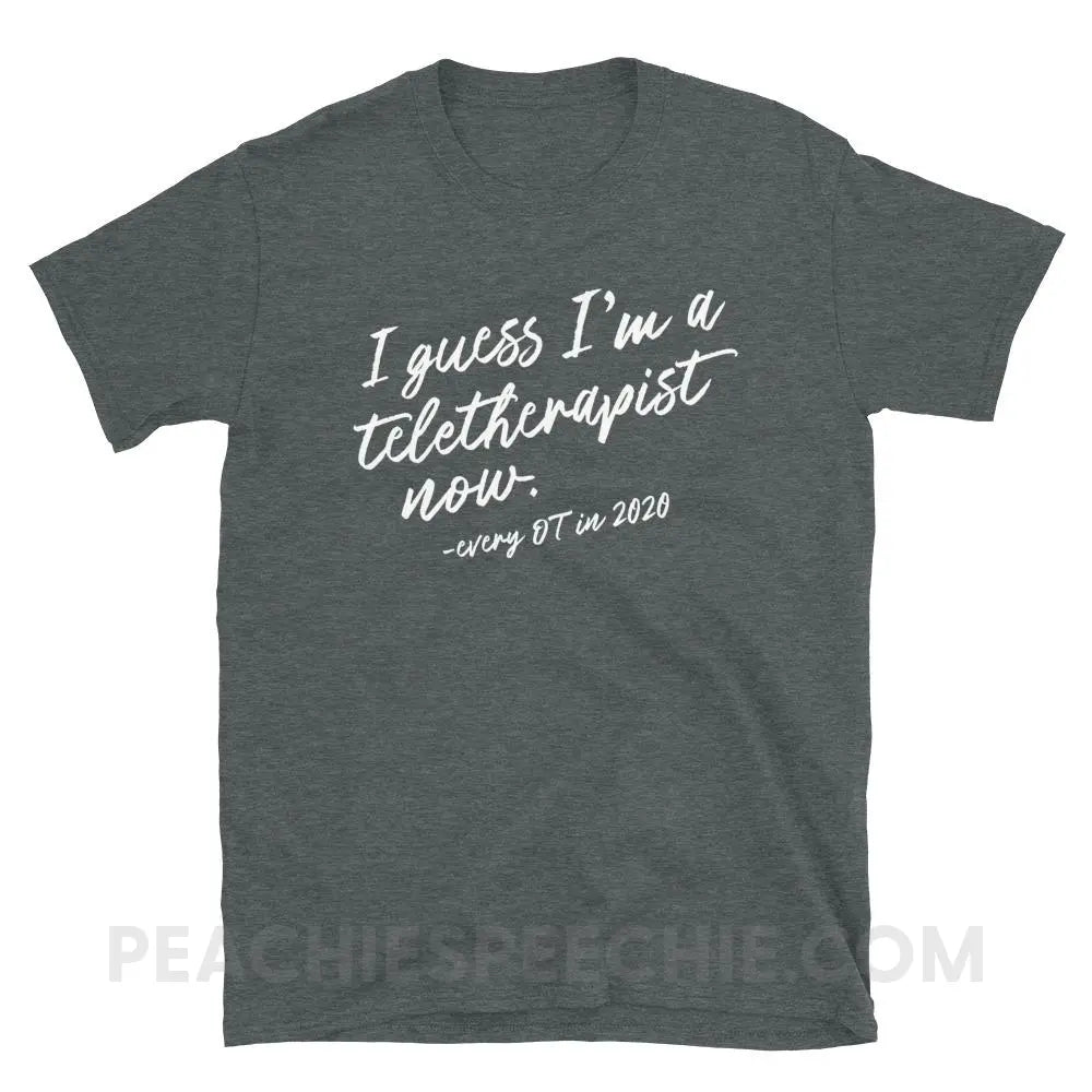 I Guess I’m A Teletherapist Now OT Classic Tee - Dark Heather / S - T-Shirts & Tops peachiespeechie.com