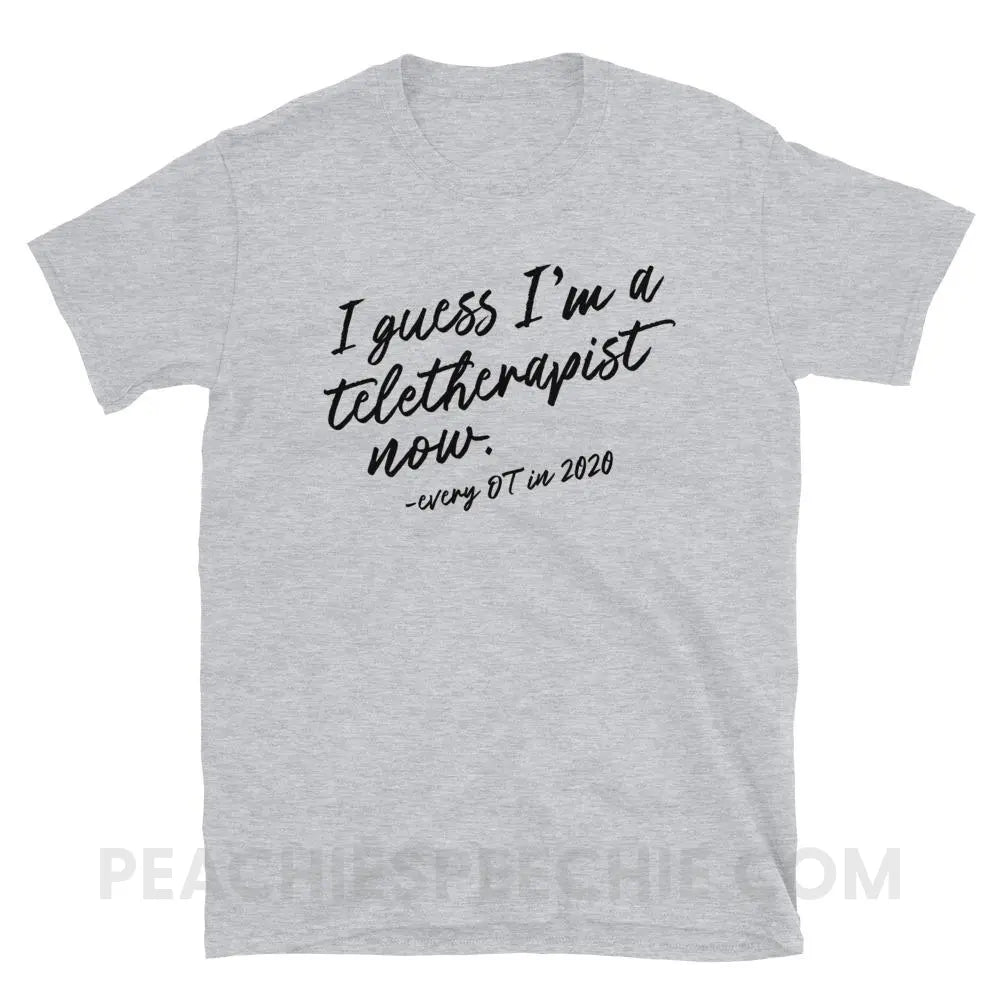 I Guess I’m A Teletherapist Now OT Classic Tee - Sport Grey / S - T-Shirts & Tops peachiespeechie.com