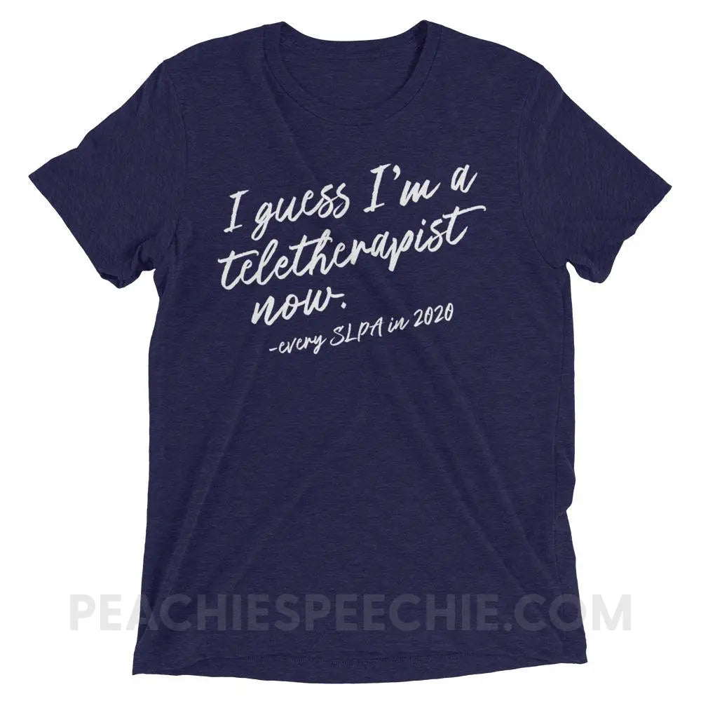I Guess I’m A Teletherapist Now SLPA Tri-Blend Tee - Navy Triblend / XS - T-Shirts & Tops peachiespeechie.com