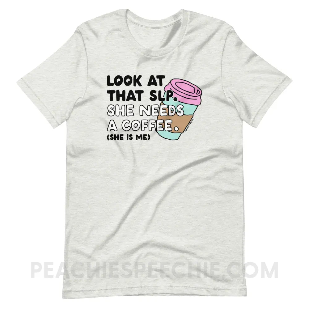 Look At That SLP - She Needs A Coffee Premium Soft Tee - Ash / S - peachiespeechie.com