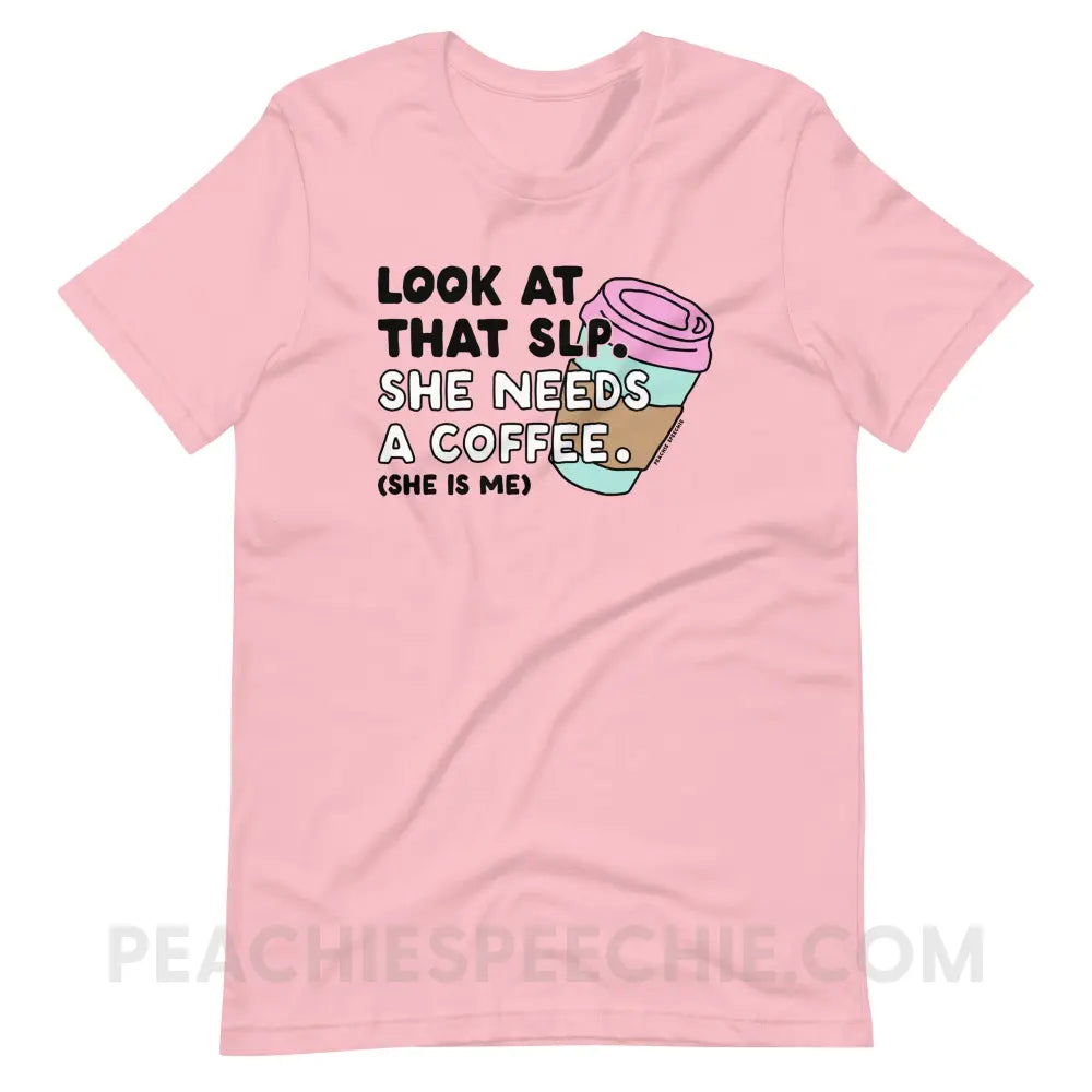 Look At That SLP - She Needs A Coffee Premium Soft Tee - Pink / S - peachiespeechie.com