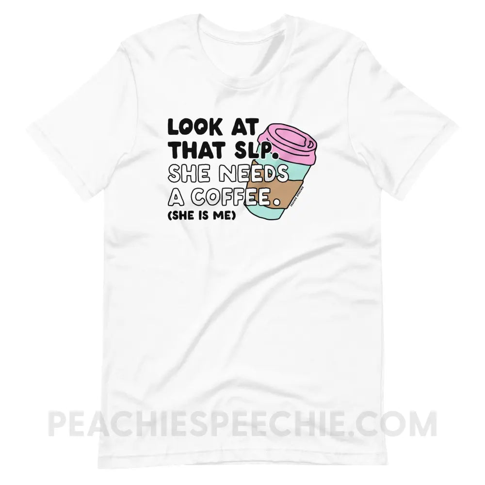 Look At That SLP - She Needs A Coffee Premium Soft Tee - White / S - peachiespeechie.com