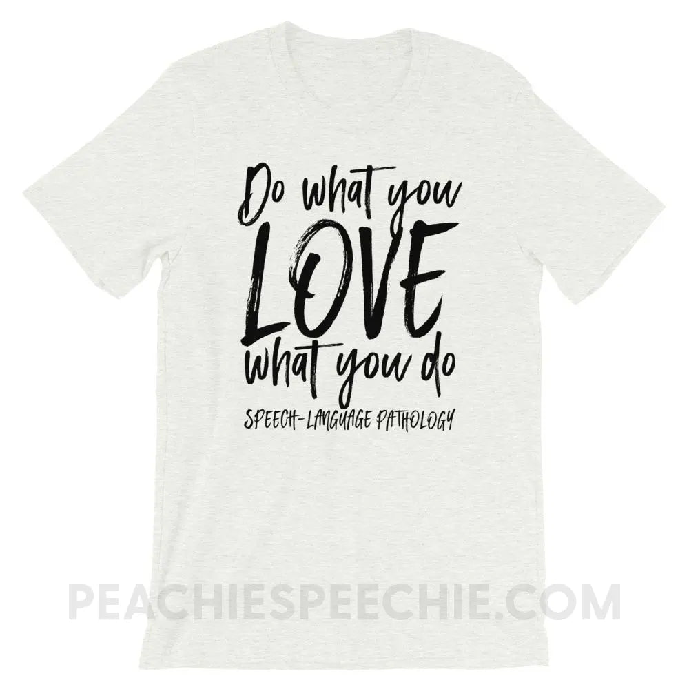Do What You Love Premium Soft Tee - Ash / S - T-Shirts & Tops peachiespeechie.com