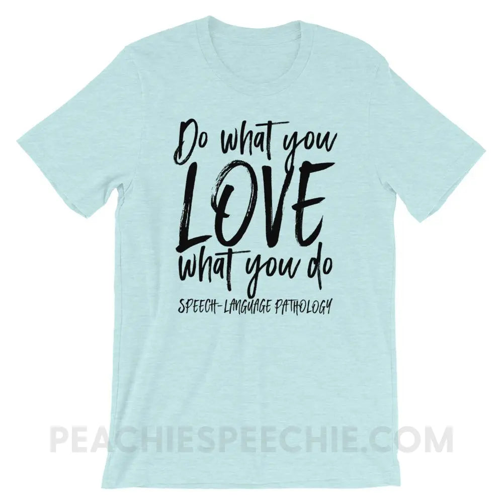 Do What You Love Premium Soft Tee - Heather Prism Ice Blue / XS - T-Shirts & Tops peachiespeechie.com