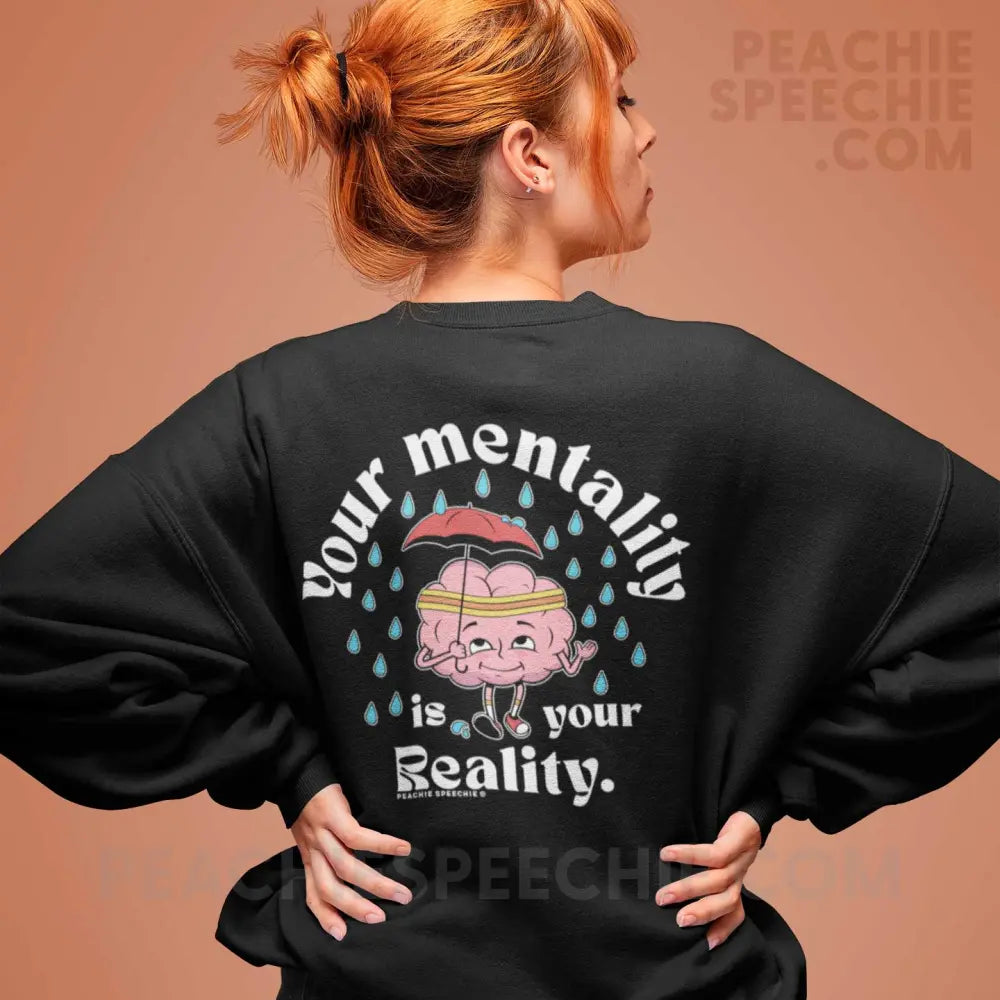 Your Mentality Is Reality Classic Sweatshirt - Black / S - peachiespeechie.com