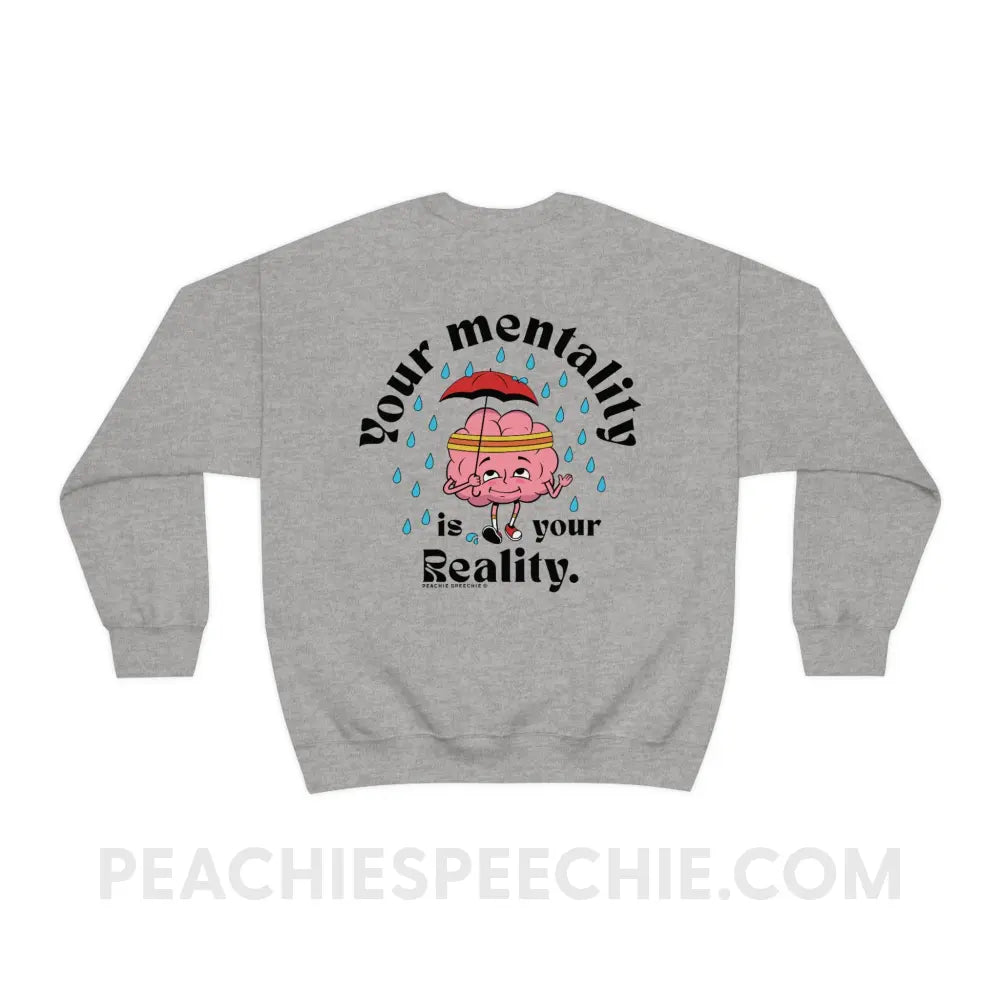 Your Mentality Is Reality Classic Sweatshirt - Sport Grey / S - peachiespeechie.com