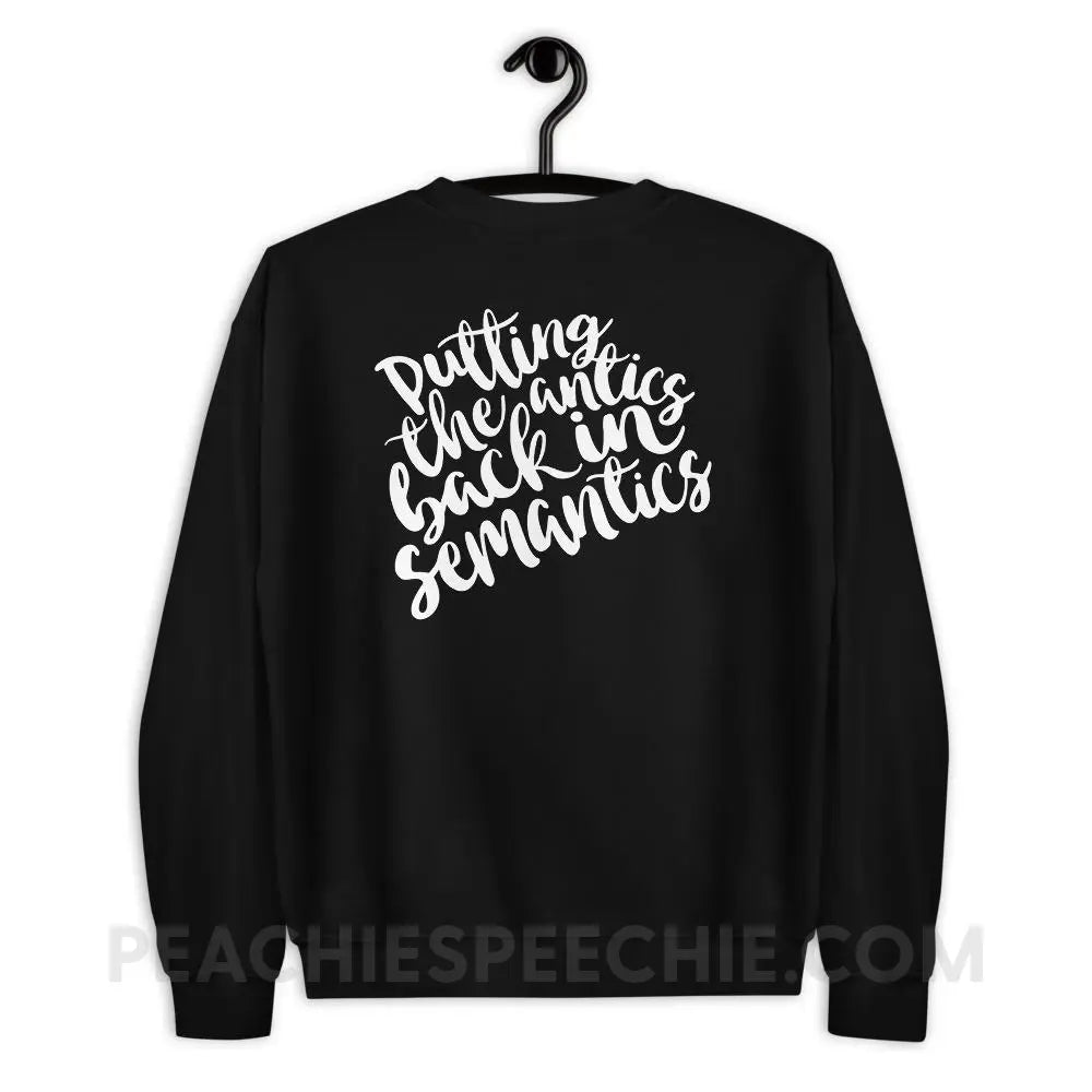 Putting The Antics Back In Semantics Classic Sweatshirt - Black / S - Hoodies & Sweatshirts peachiespeechie.com
