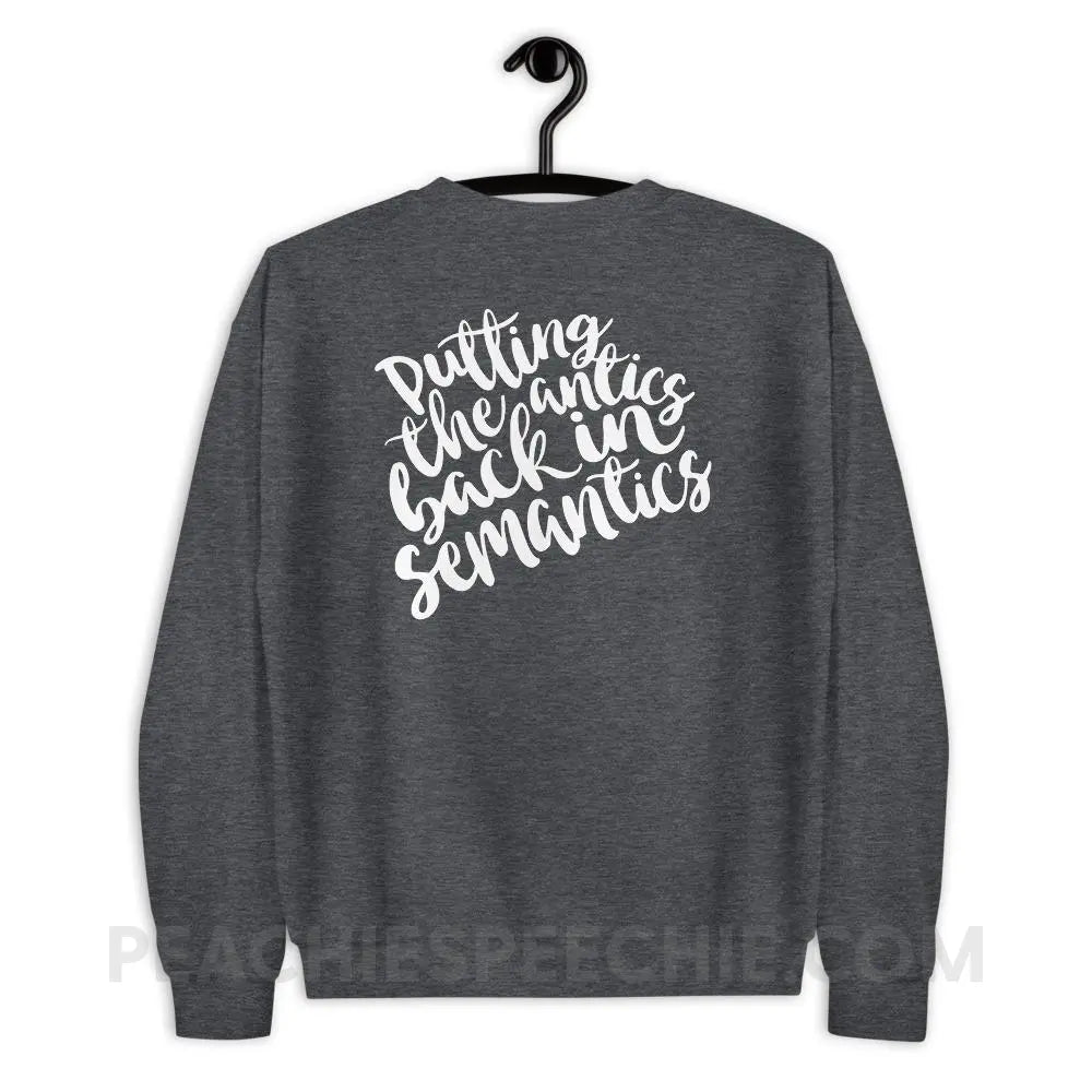 Putting The Antics Back In Semantics Classic Sweatshirt - Dark Heather / S - Hoodies & Sweatshirts peachiespeechie.com