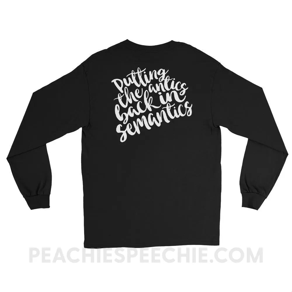 Putting The Antics Back In Semantics Long Sleeve Tee - T-Shirts & Tops peachiespeechie.com