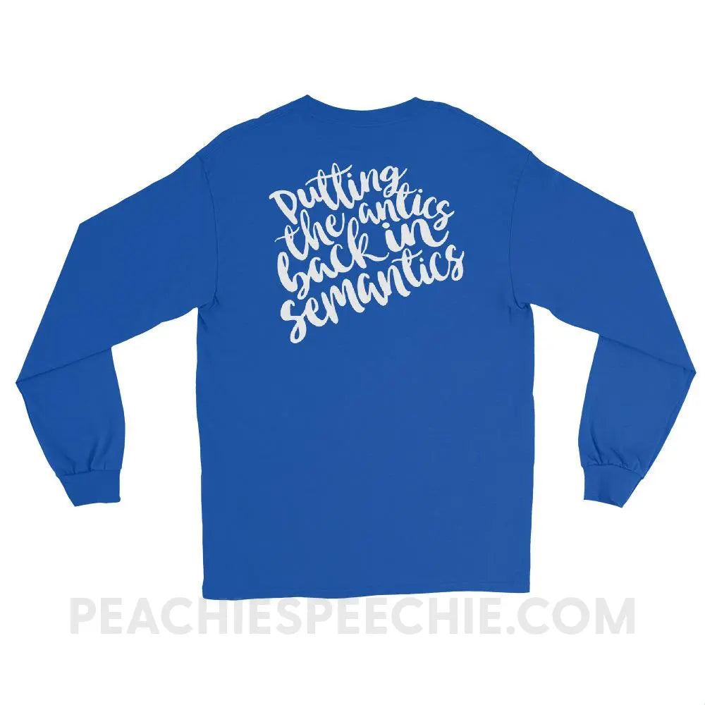 Putting The Antics Back In Semantics Long Sleeve Tee - T-Shirts & Tops peachiespeechie.com