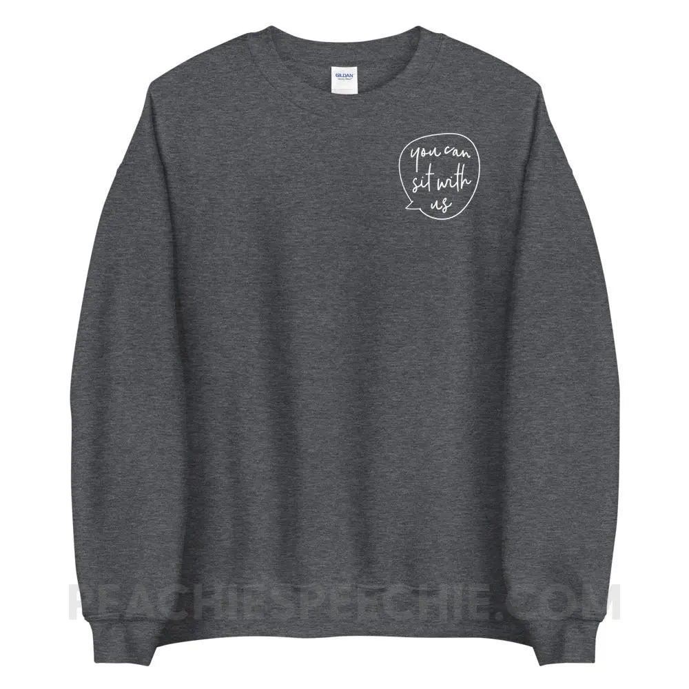 You Can Sit With Us Classic Sweatshirt - Dark Heather / S - peachiespeechie.com