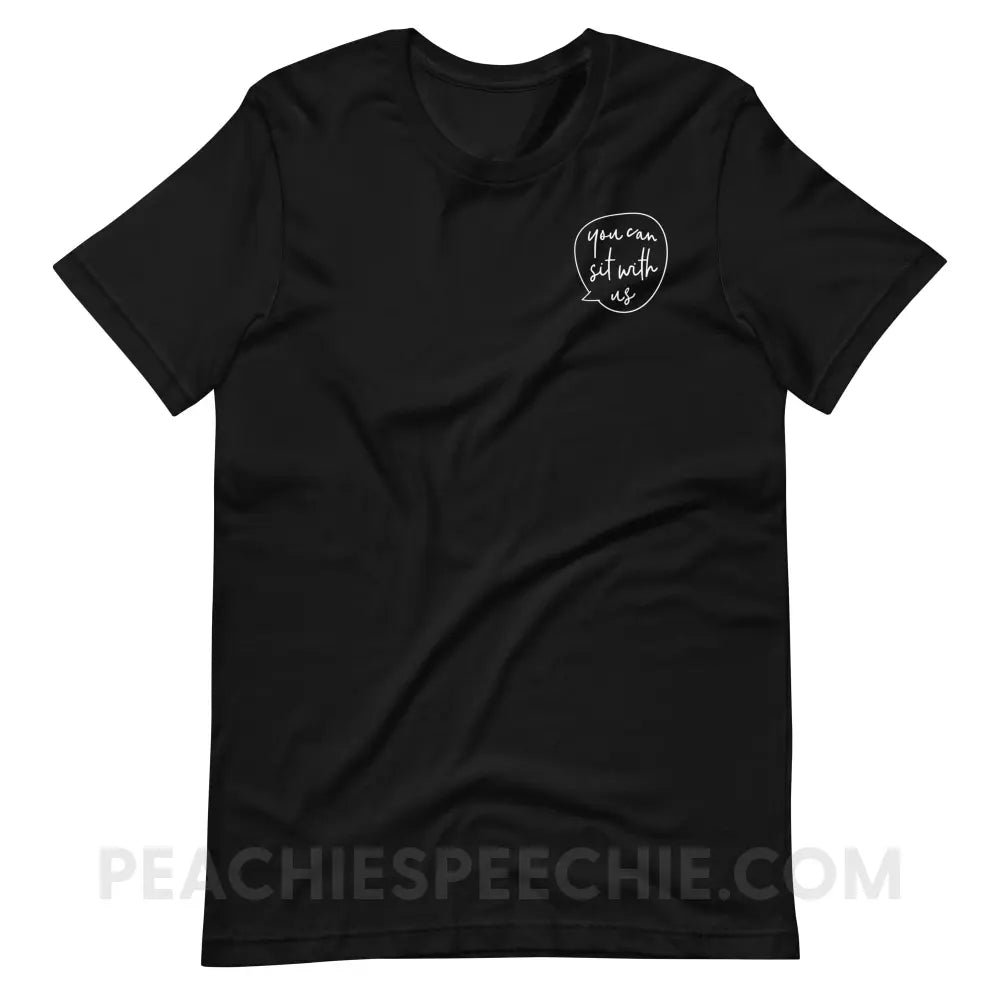 You Can Sit With Us Premium Soft Tee - Black / S - T-Shirt peachiespeechie.com