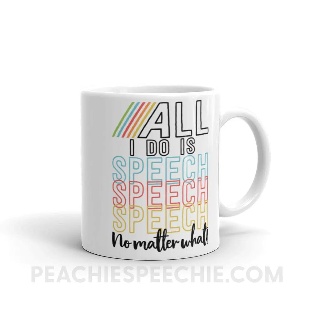 All I Do Is Speech Coffee Mug - 11oz - Mugs peachiespeechie.com