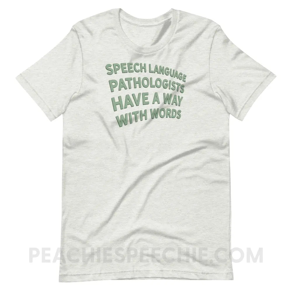 Speech Language Pathologists Have A Way With Words Premium Soft Tee - Ash / S - T-Shirt peachiespeechie.com