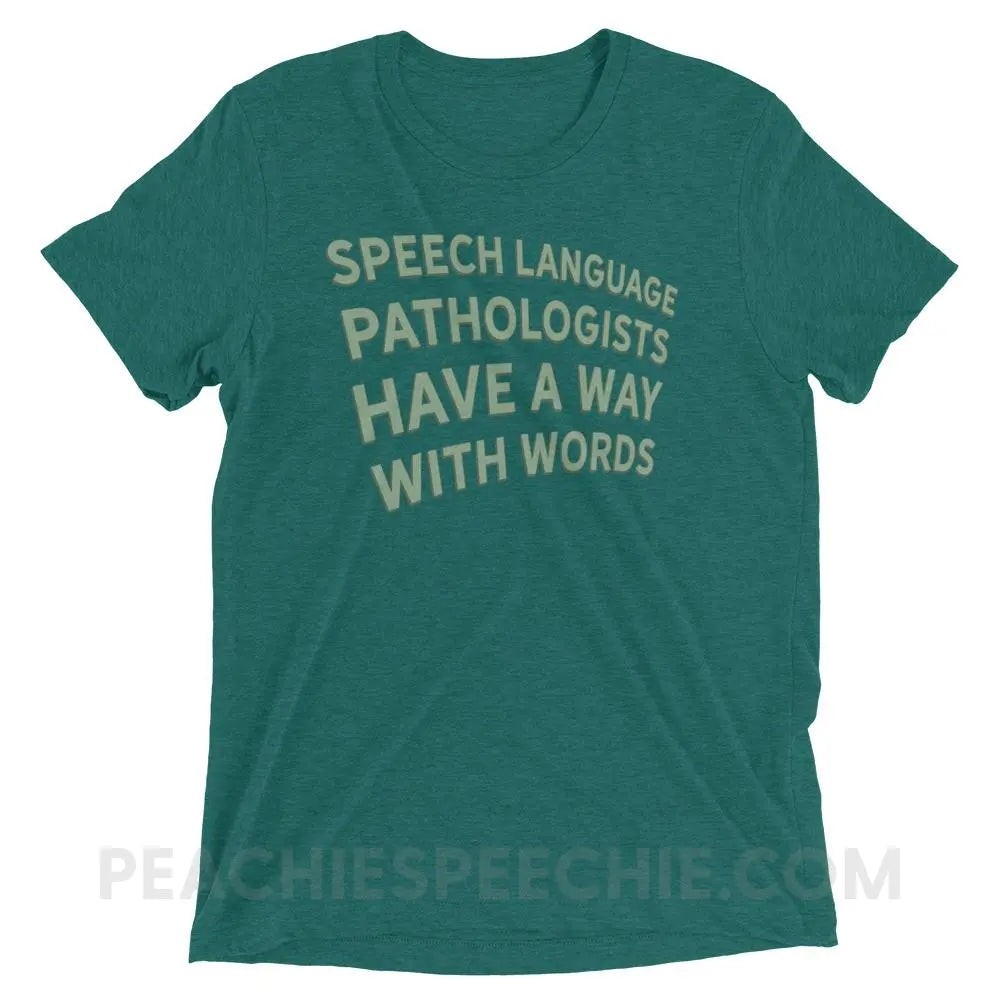 Speech Language Pathologists Have A Way With Words Tri-Blend Tee - Teal Triblend / XS - peachiespeechie.com