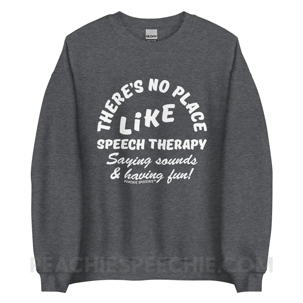 There’s No Place Like Speech Therapy Classic Sweatshirt - Dark Heather / S - peachiespeechie.com