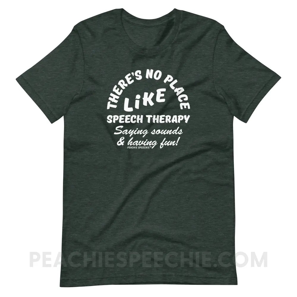There’s No Place Like Speech Therapy Premium Soft Tee - Heather Forest / S - peachiespeechie.com