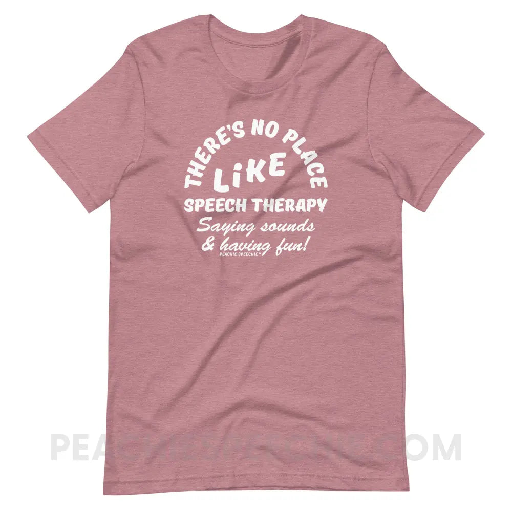 There’s No Place Like Speech Therapy Premium Soft Tee - Heather Orchid / S - peachiespeechie.com