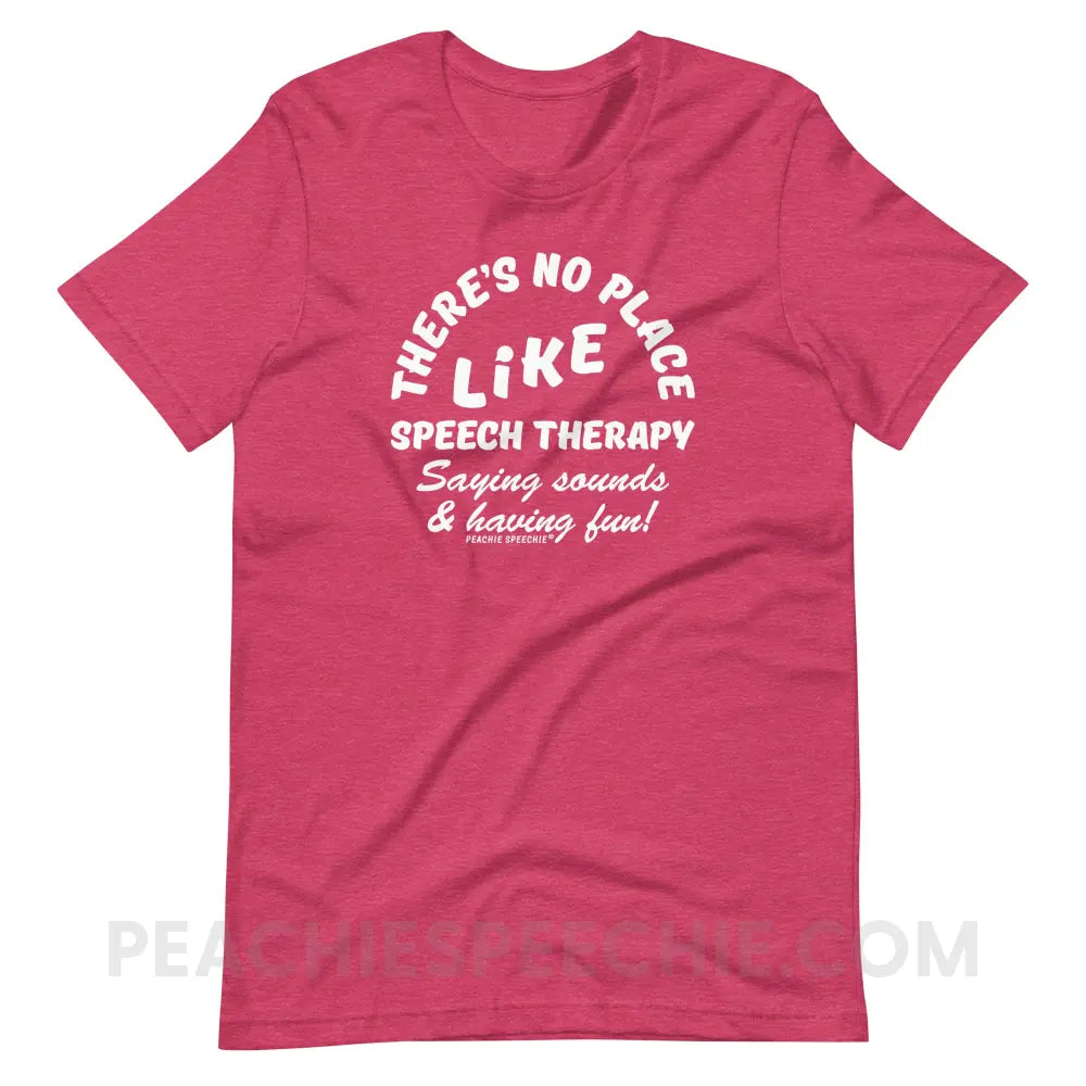 There’s No Place Like Speech Therapy Premium Soft Tee - Heather Raspberry / S - peachiespeechie.com