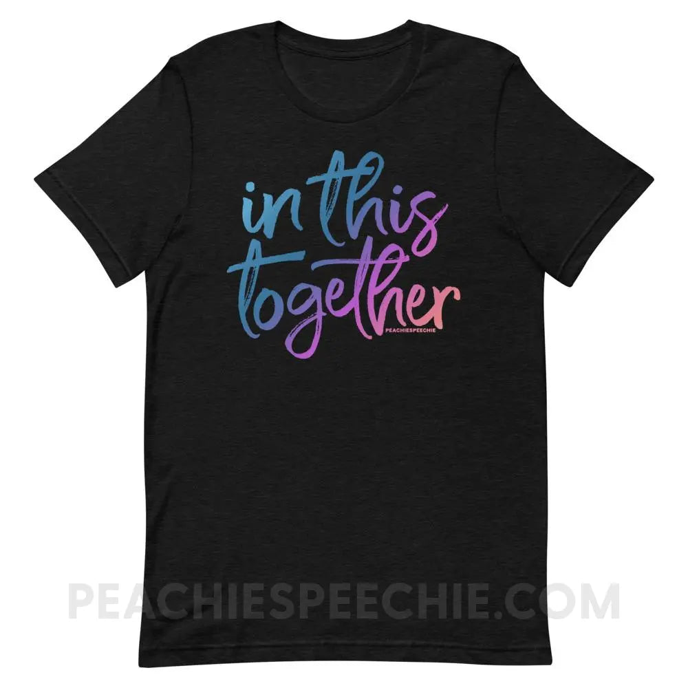 In This Together Premium Soft Tee - Black Heather / XS - T-Shirts & Tops peachiespeechie.com