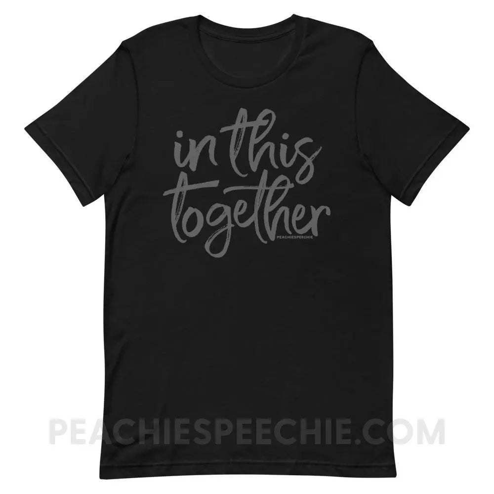 In This Together Premium Soft Tee - Black / XS - T-Shirts & Tops peachiespeechie.com