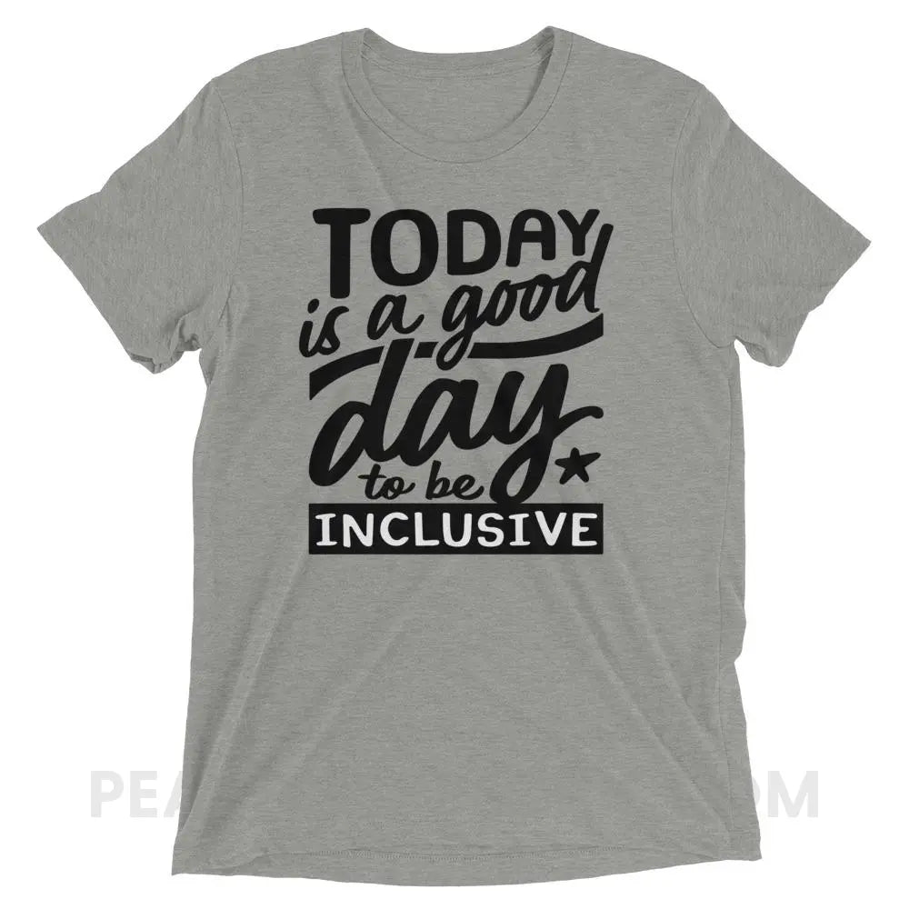 Today Is A Good Day To Be Inclusive Tri-Blend Tee - Athletic Grey Triblend / XS - peachiespeechie.com