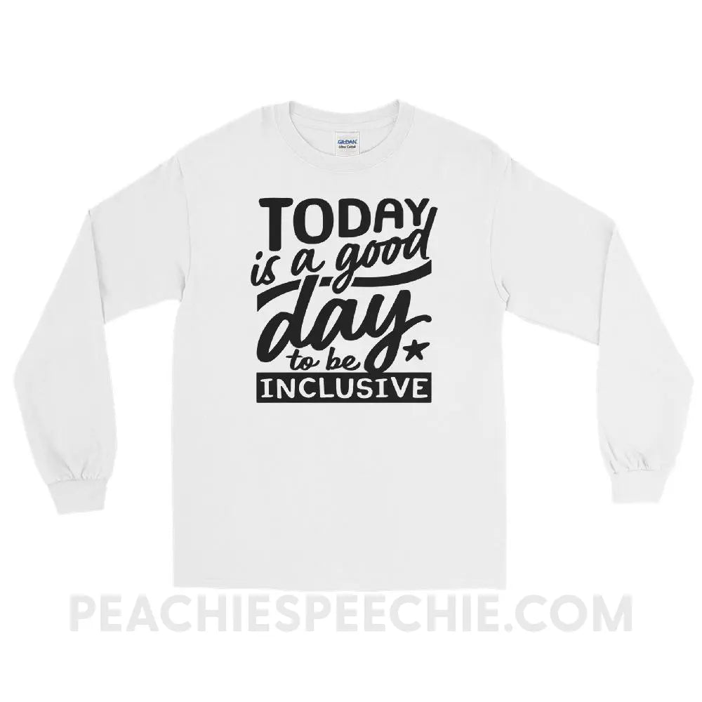 Today Is A Good Day To Be Inclusive Long Sleeve Tee - White / S - peachiespeechie.com
