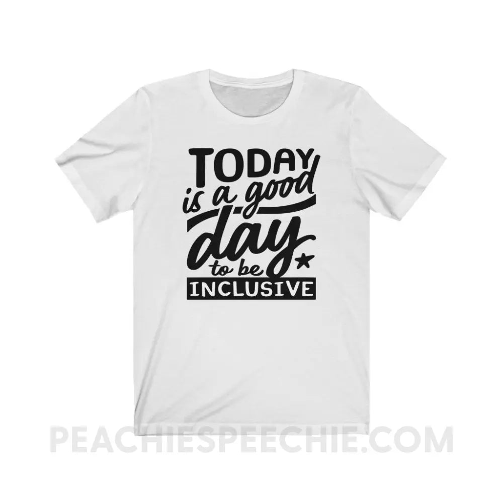 Today Is A Good Day To Be Inclusive Premium Soft Tee - White / S - T-Shirt peachiespeechie.com