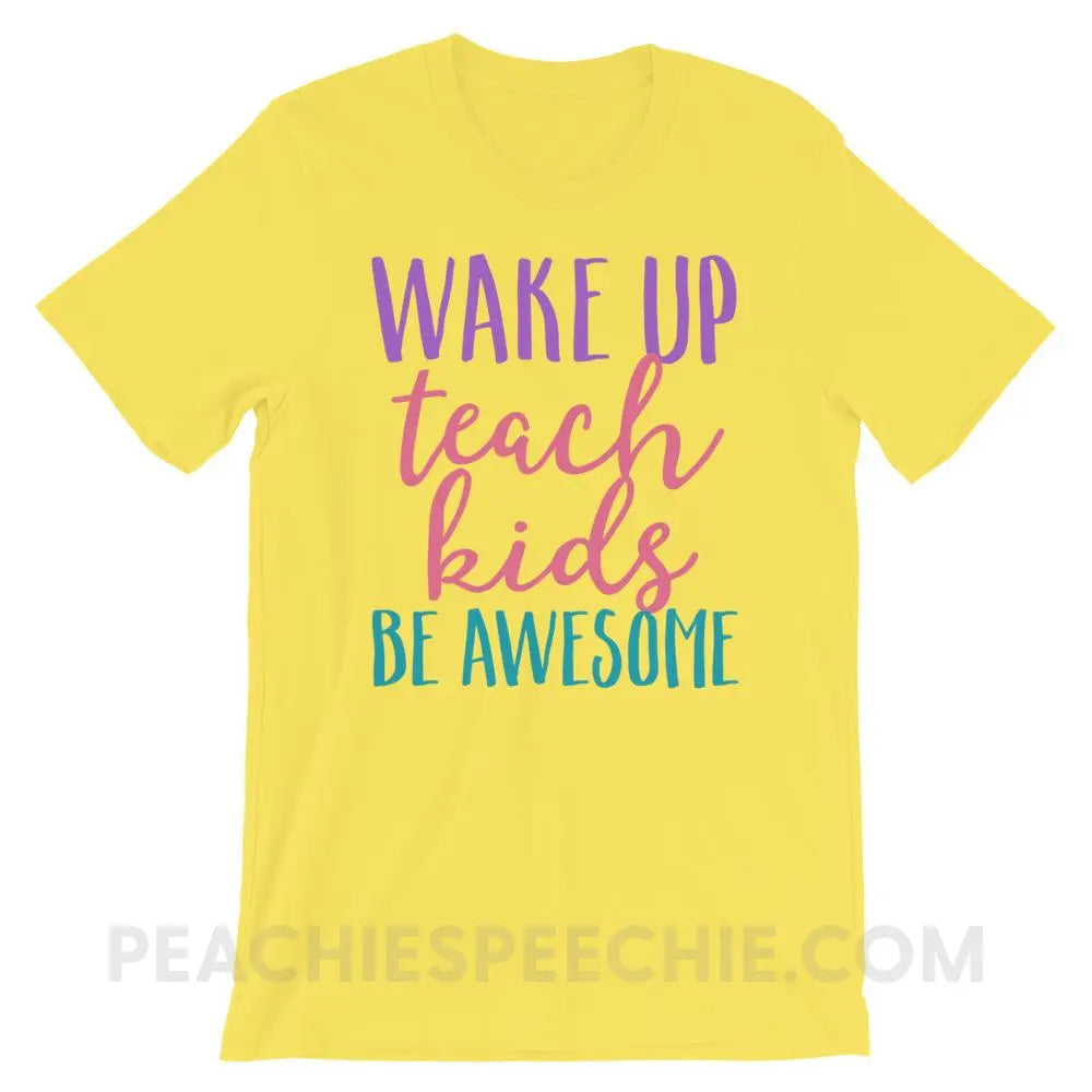 Wake Up Teach Kids Be Awesome Premium Soft Tee - Yellow / S - T-Shirts & Tops peachiespeechie.com