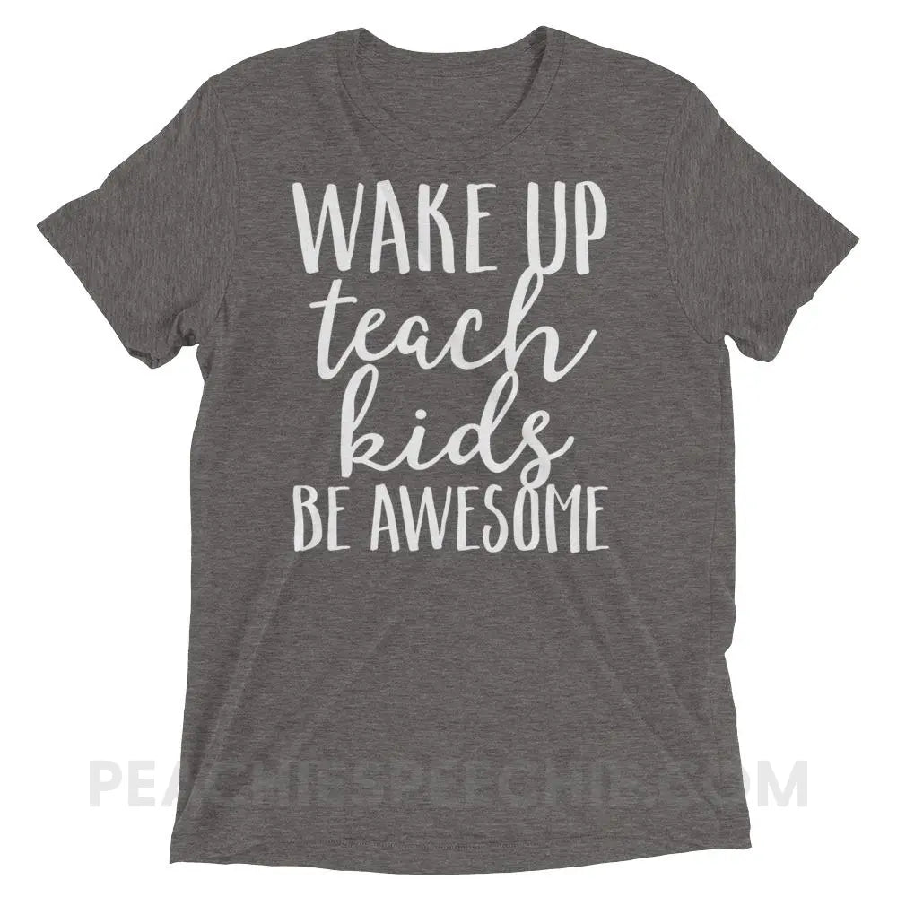 Wake Up Teach Kids Be Awesome Tri-Blend Tee - Grey Triblend / XS - T-Shirts & Tops peachiespeechie.com