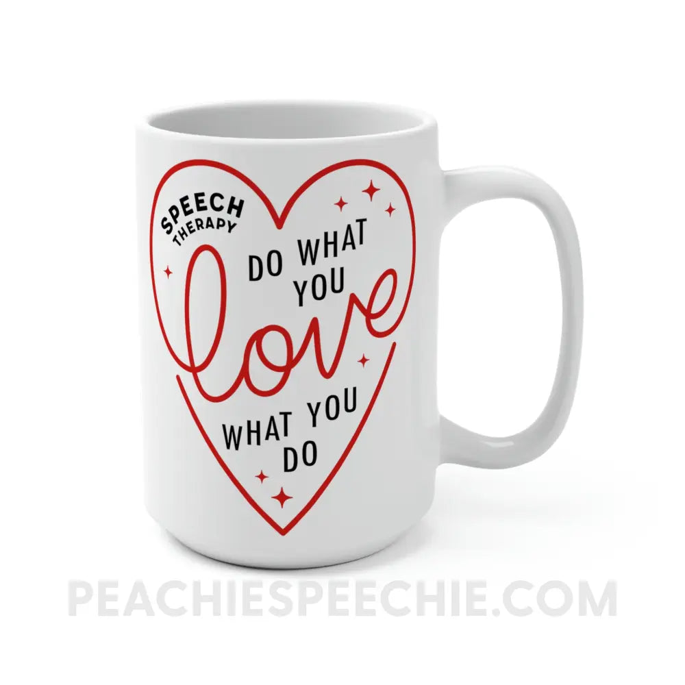 Do What You Love Heart Coffee Mug - 15oz - peachiespeechie.com
