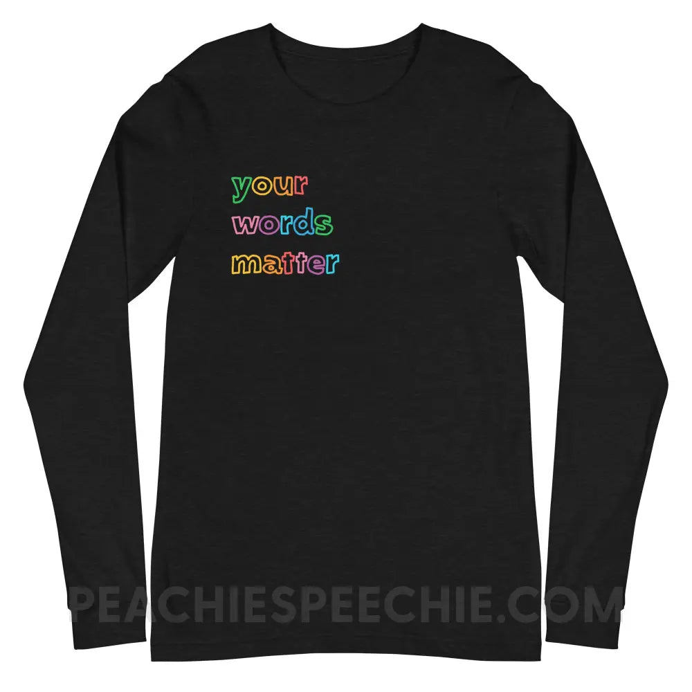 Your Words Matter Premium Long Sleeve - Black Heather / XS - peachiespeechie.com