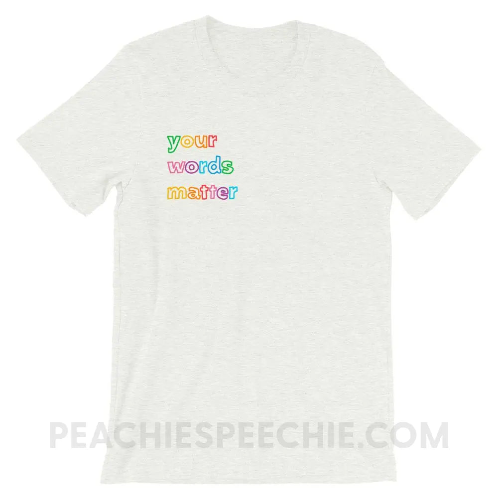 Your Words Matter Premium Soft Tee - Ash / S - T-Shirts & Tops peachiespeechie.com