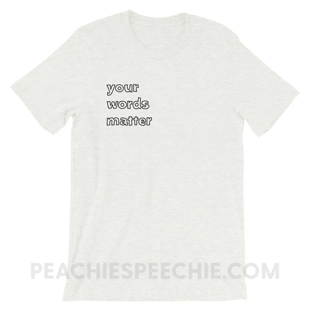 Your Words Matter Premium Soft Tee - Ash / S - T-Shirts & Tops peachiespeechie.com
