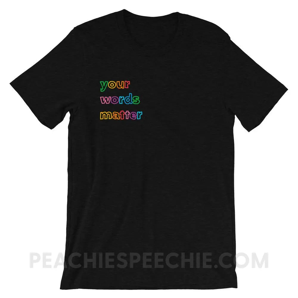 Your Words Matter Premium Soft Tee - Black Heather / XS - T-Shirts & Tops peachiespeechie.com