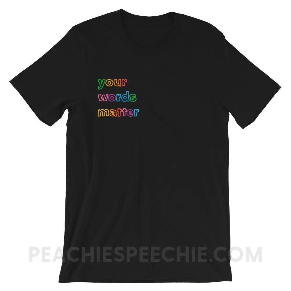 Your Words Matter Premium Soft Tee - Black / XS - T-Shirts & Tops peachiespeechie.com