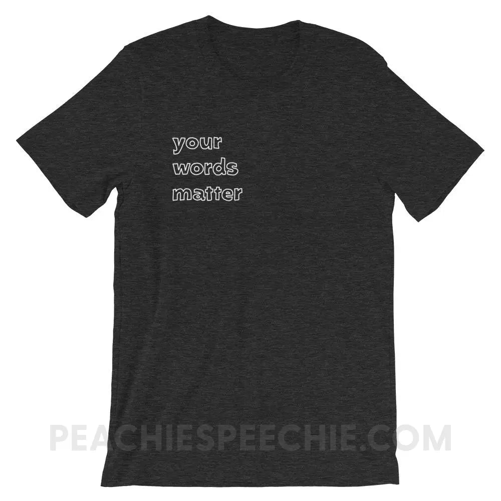 Your Words Matter Premium Soft Tee - Dark Grey Heather / XS - T-Shirts & Tops peachiespeechie.com