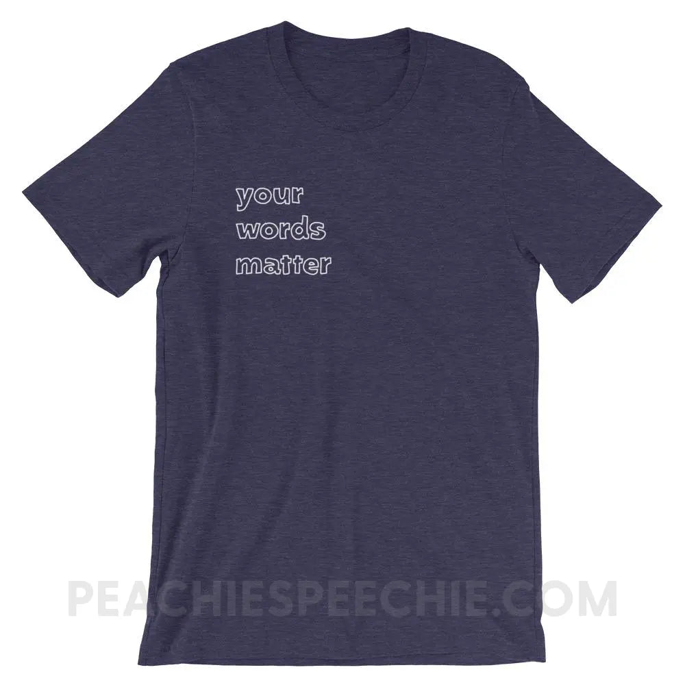 Your Words Matter Premium Soft Tee - Heather Midnight Navy / XS - T-Shirts & Tops peachiespeechie.com