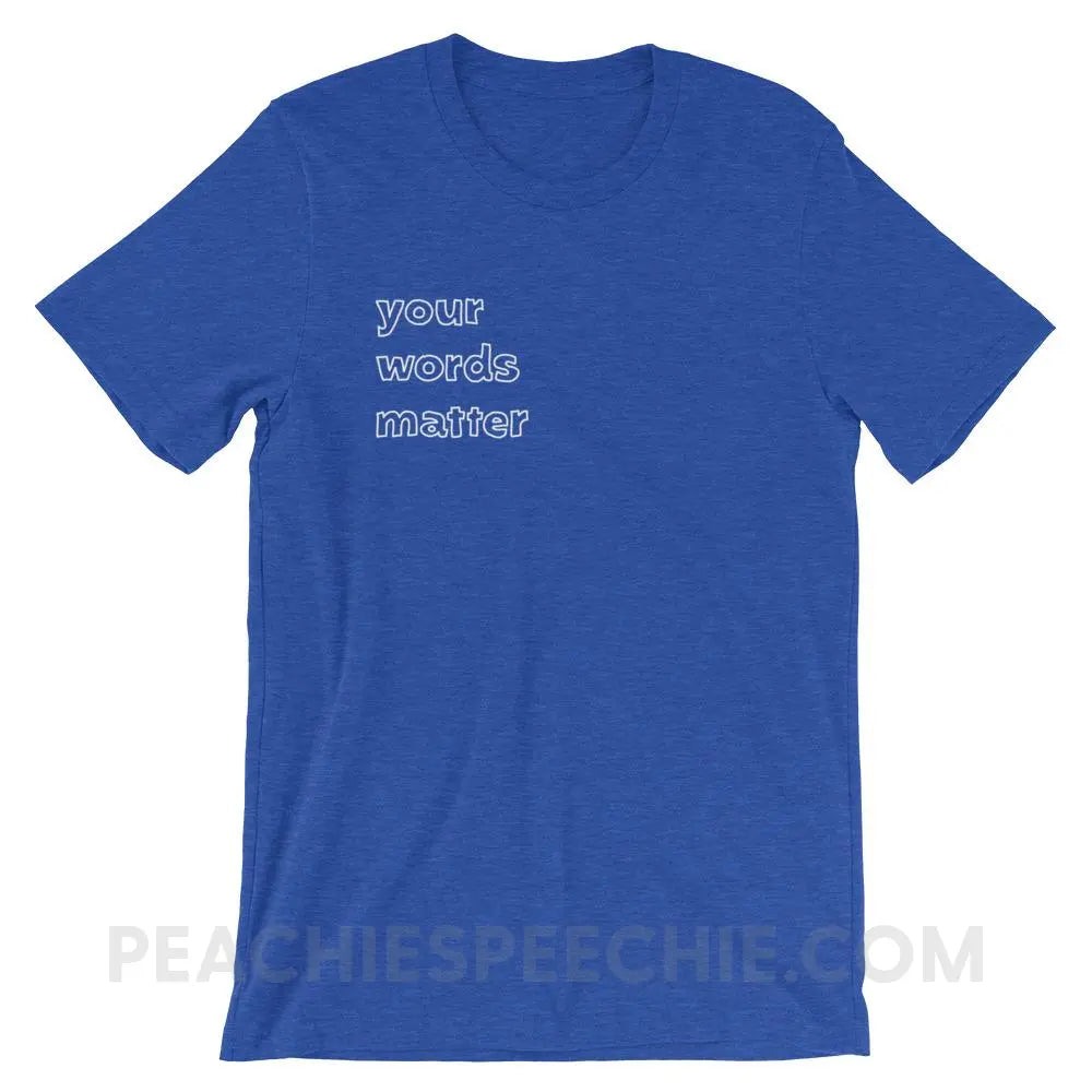 Your Words Matter Premium Soft Tee - Heather True Royal / S - T-Shirts & Tops peachiespeechie.com