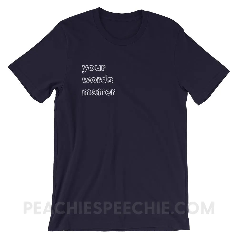 Your Words Matter Premium Soft Tee - Navy / XS - T-Shirts & Tops peachiespeechie.com