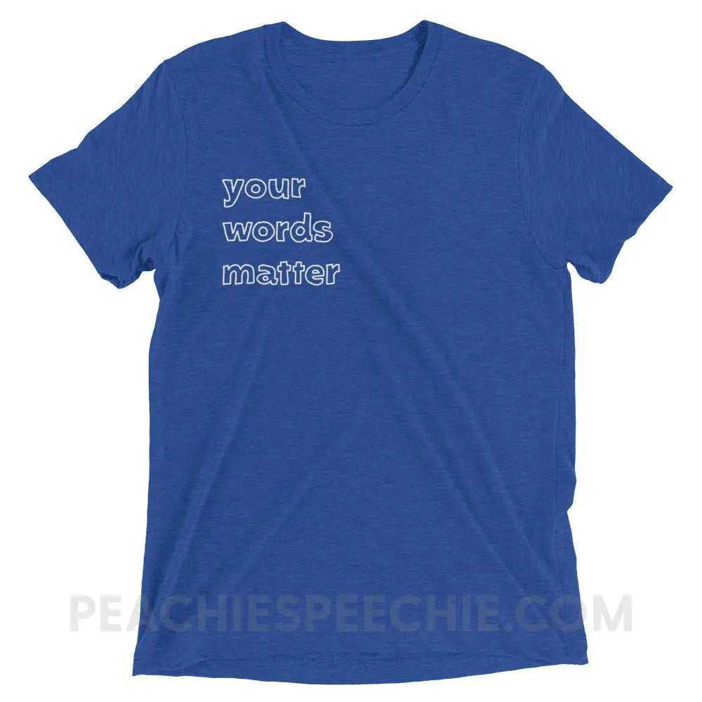 Your Words Matter Tri-Blend Tee - True Royal Triblend / XS - T-Shirts & Tops peachiespeechie.com